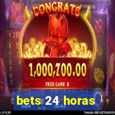 bets 24 horas